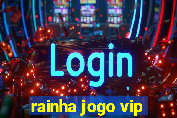 rainha jogo vip